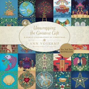Unwrapping the Greatest Gift: A Family Celebration of Christmas -- Ann Voskamp